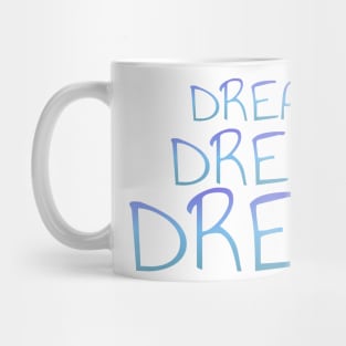 Dream dream dream t-shirt Mug